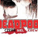 Deadpool. Czerń, biel i krew – recenzja